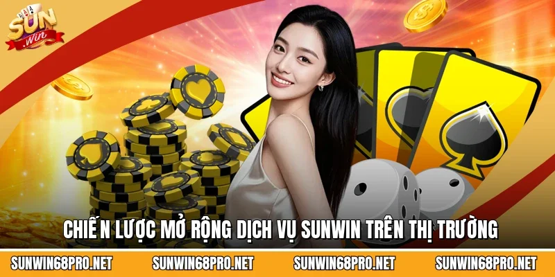 Sunwin 17 Sunwin Chiến lược mở rộng dịch vụ Sunwin trên thị trường