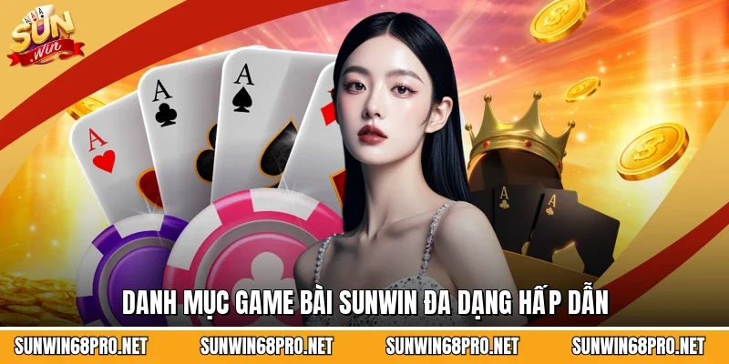 Sunwin 21 Sunwin Danh mục game bài Sunwin đa dạng hấp dẫn