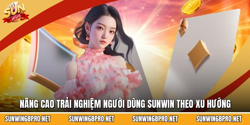 Sunwin 18 Sunwin Nâng cao trải nghiệm người dùng Sunwin theo xu hướng